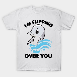 I'm Flipping Over You Dolphin T-Shirt